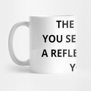 The beauty you see in me is a reflection of you T-shirt Mug